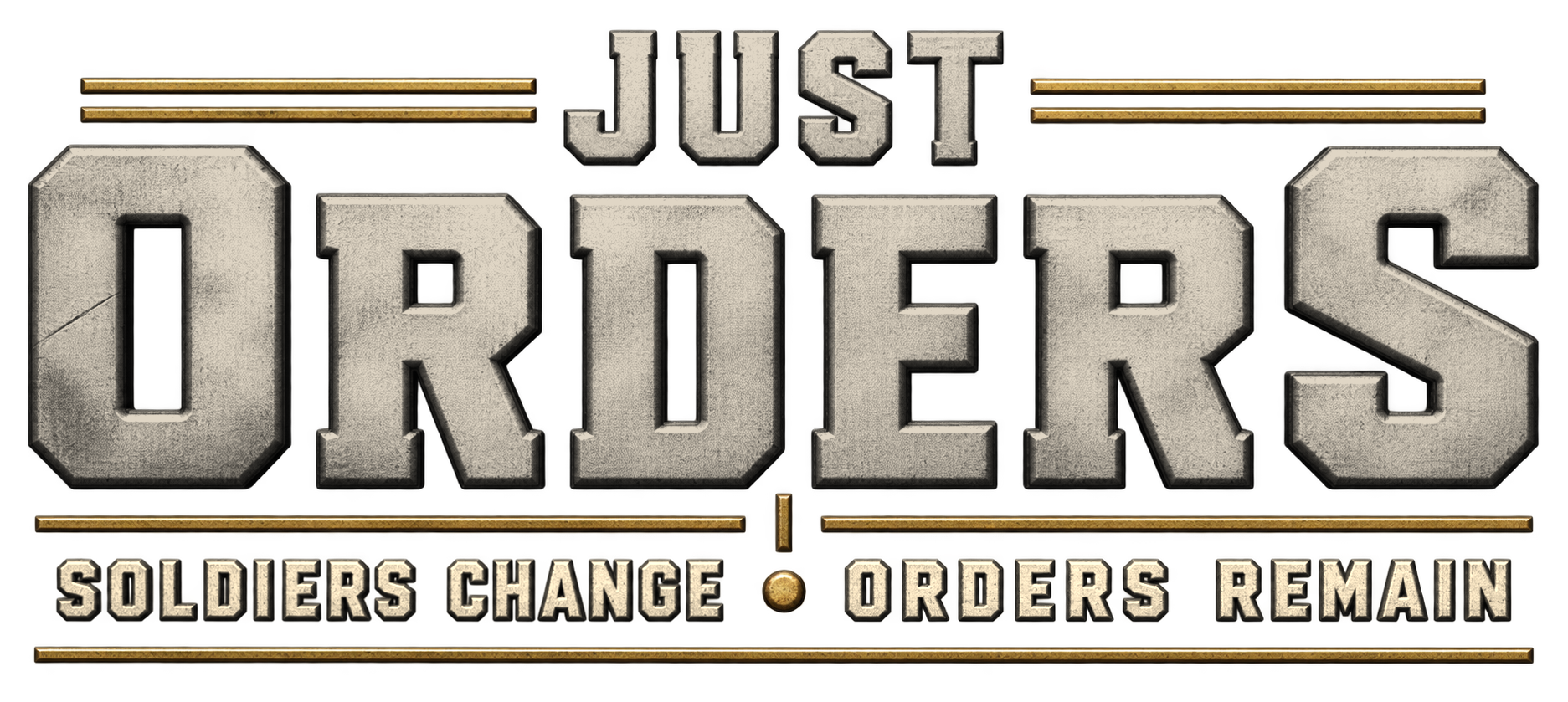 JustOrders — Soldiers change. Orders remain.